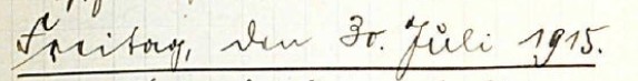 Handschriftlich aus dem Tagebuch: Freitag, den 30. Juli 1915.