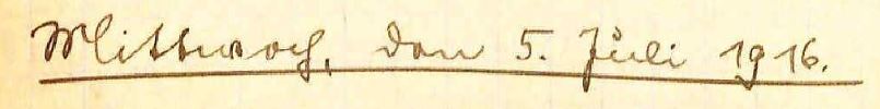 handschriftliche Originalüberschrift: Mittwoch, den 5. Juli 1916.